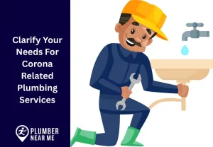 Clarify Your Needs For Corona Related Plumbing Services