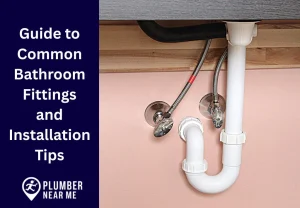 Guide to Common Bathroom Fittings and Installation Tips