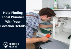 Help Finding Local Plumber With Your Location Details