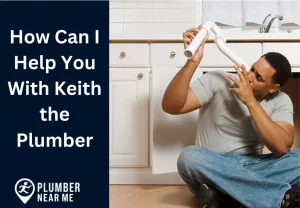 How Can I Help You With Keith the Plumber