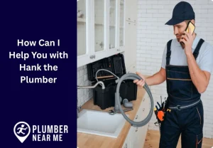 How Can I Help You with Hank the Plumber