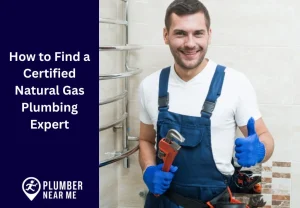How to Find a Certified Natural Gas Plumbing Expert