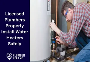 Licensed Plumbers Properly Install Water Heaters Safely