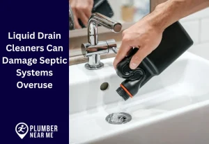 Liquid Drain Cleaners Can Damage Septic Systems Overuse