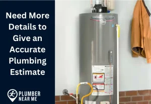 Need More Details to Give an Accurate Plumbing Estimate