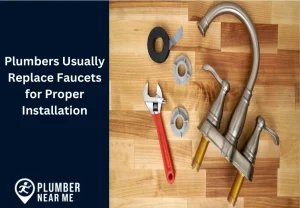 Plumbers Usually Replace Faucets for Proper Installation