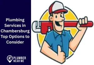 Plumbing Services in Chambersburg Top Options to Consider