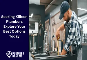 Seeking Killeen Plumbers Explore Your Best Options Today