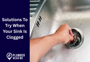 Solutions To Try When Your Sink Is Clogged