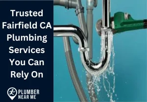 Trusted Fairfield CA Plumbing Services You Can Rely On